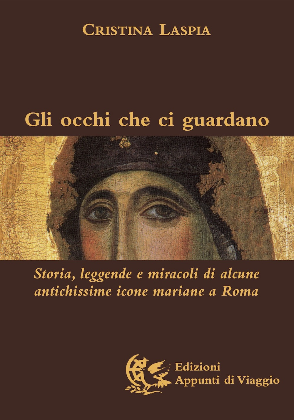 Gli occhi che ci guardano. Storia, leggende e miracoli di alcune antichissime icone mariane a Roma