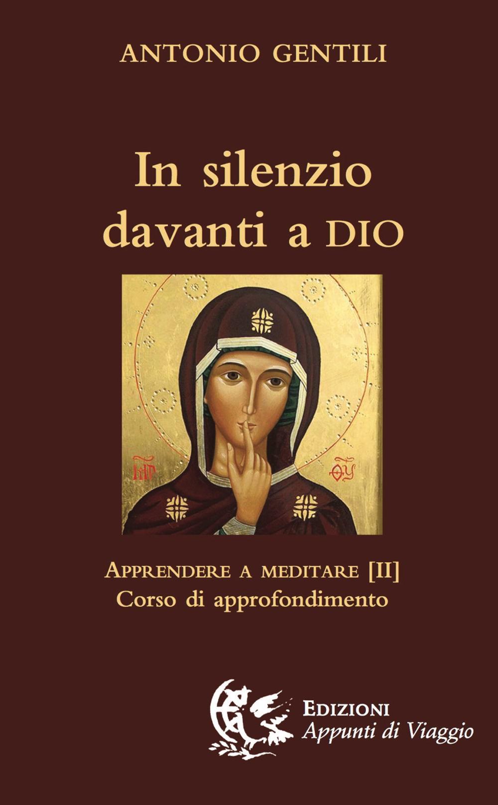 In silenzio davanti a Dio. Apprendere a meditare. Vol. 2: Corso di approfondimento
