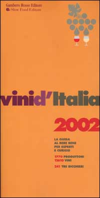 Vini d'Italia 2002. La guida al bere bene per esperti e curiosi