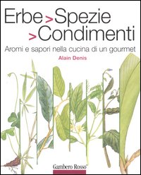 Erbe, spezie, condimenti. Aromi e sapori nella cucina di un gourmet