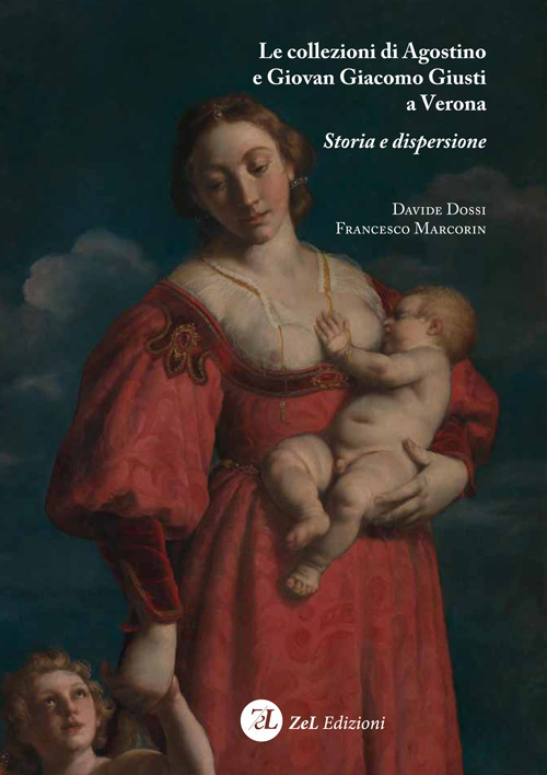 Le collezioni di Agostino e Giovan Giacomo Giusti a Verona. Storia e dispersione