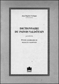 Dictionnaire du patois valdôtain précédé de La petite grammaire du dialecte valdôtain (rist. anast. 1907)