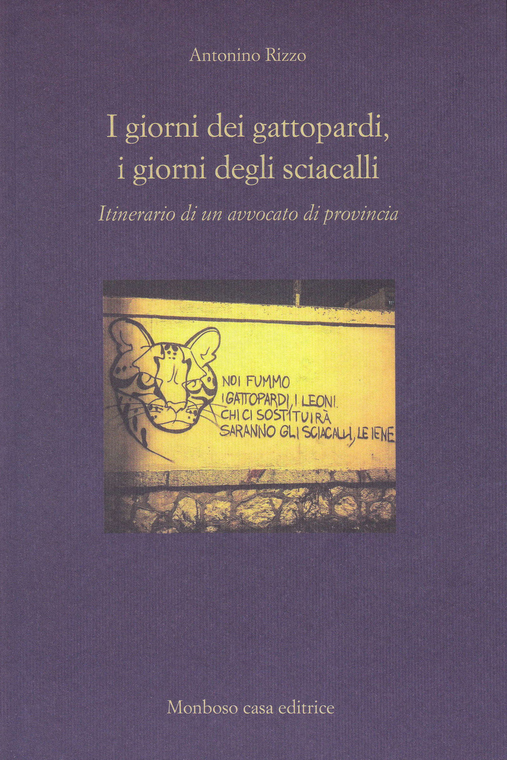 I giorni dei gattopardi, i giorni degli sciacalli. Itinerario di un avvocato di provincia
