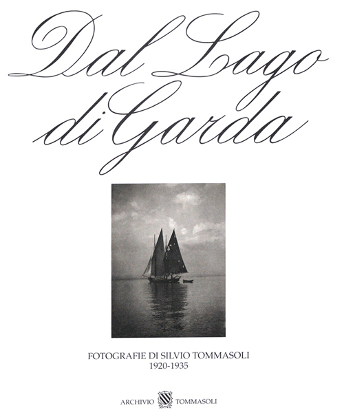 Dal Lago di Garda. Fotografie di Silvio Tommasoli 1920-1935