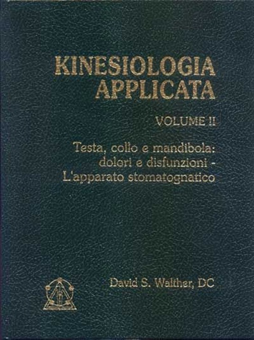 Kinesiologia applicata. Vol. 2: Testa, collo e mandibola: dolori e disfunzioni. L'Apparato stomatognatico