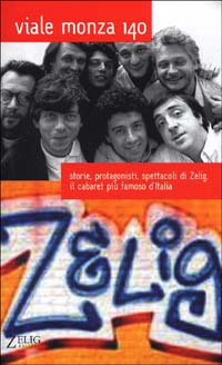 Viale Monza 140. Storie, protagonisti, spettacoli di Zelig, il cabaret più famoso d'Italia