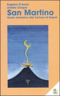 San Martino. Guida fantastica alla Certosa di Napoli