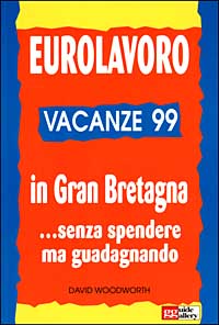 Eurolavoro vacanze '99. In Gran Bretagna... Senza spendere ma guadagnando