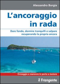 L'ancoraggio in rada. Dare fondo, dormire tranquilli e salpare recuperando la propria ancora. Manovre e ormeggio in porto