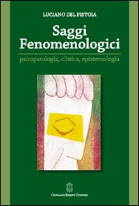 Saggi fenomenologici. Psicopatologia, clinica, epistemologia