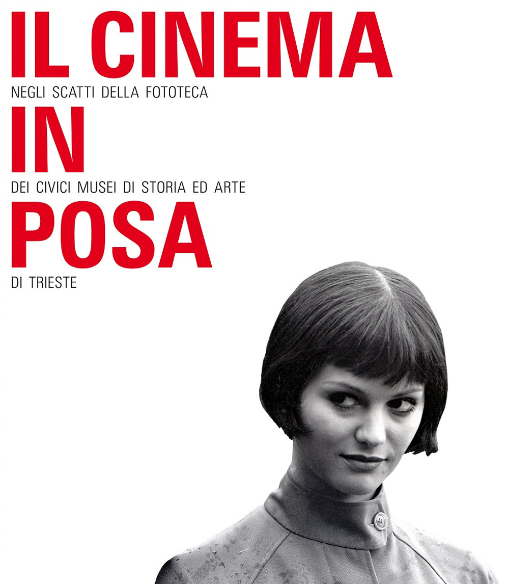 Il cinema in posa negli scatti della Fototeca dei Civici Musei di Storia e Arte di Trieste. Catalogo della mostra (Trieste, 27 luglio-13 ottobre 2019)