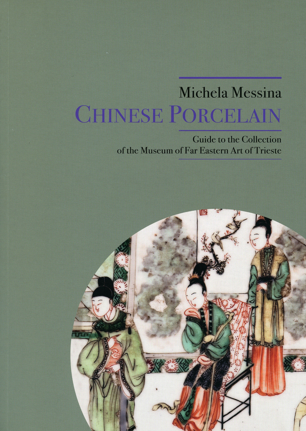 Chinese Porcelain. Guide to the Collection of the Museum of Far eastern Art of Trieste