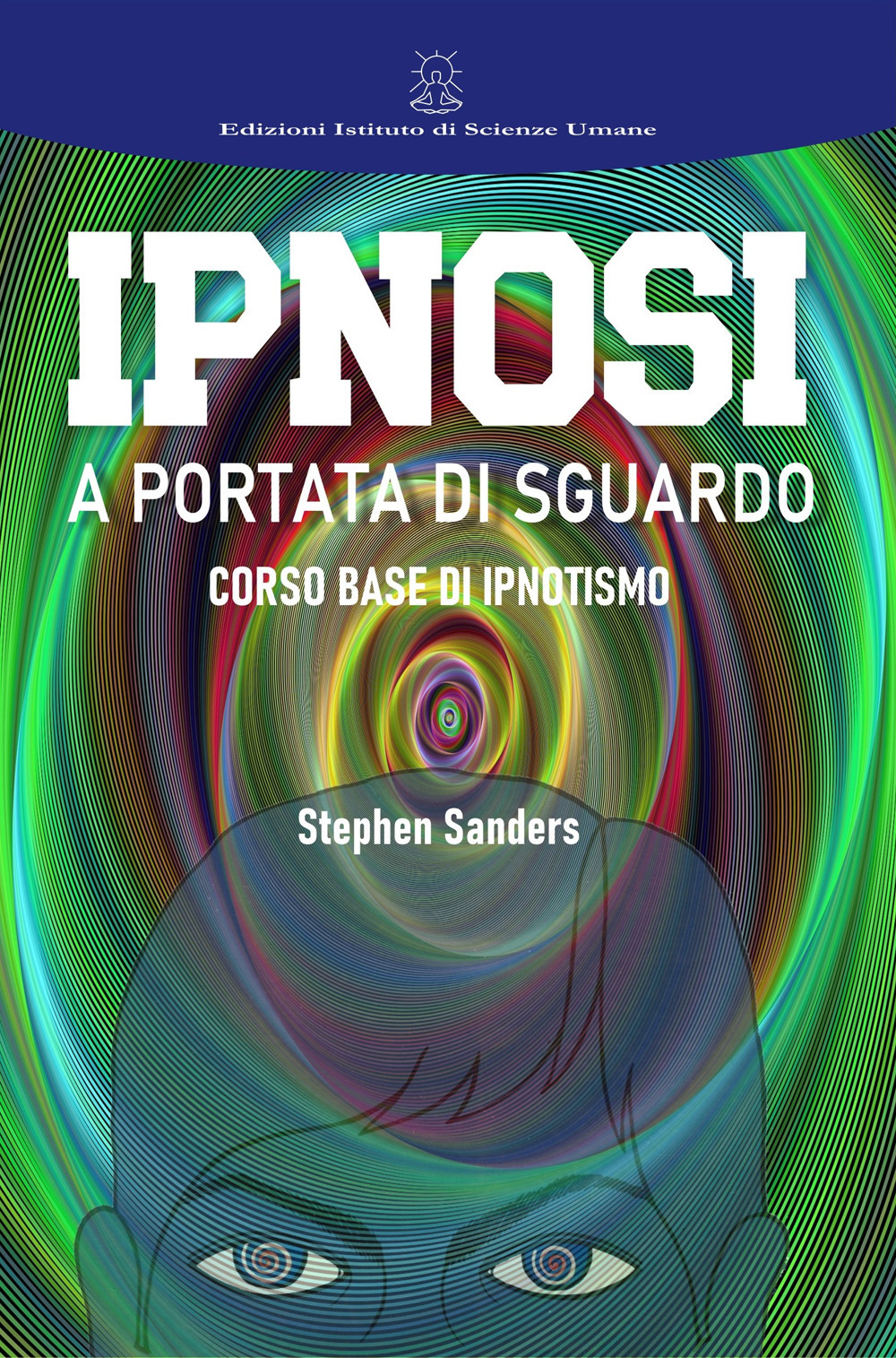 Ipnosi a portata di sguardo. Manuale di ipnotismo e sviluppo personale
