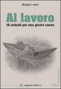 Al lavoro. 18 articoli per una giusta causa