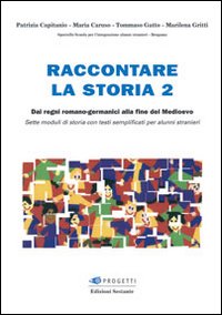 Raccontare la storia. Vol. 2: Dai regni romano-germanici alla fine del Medioevo
