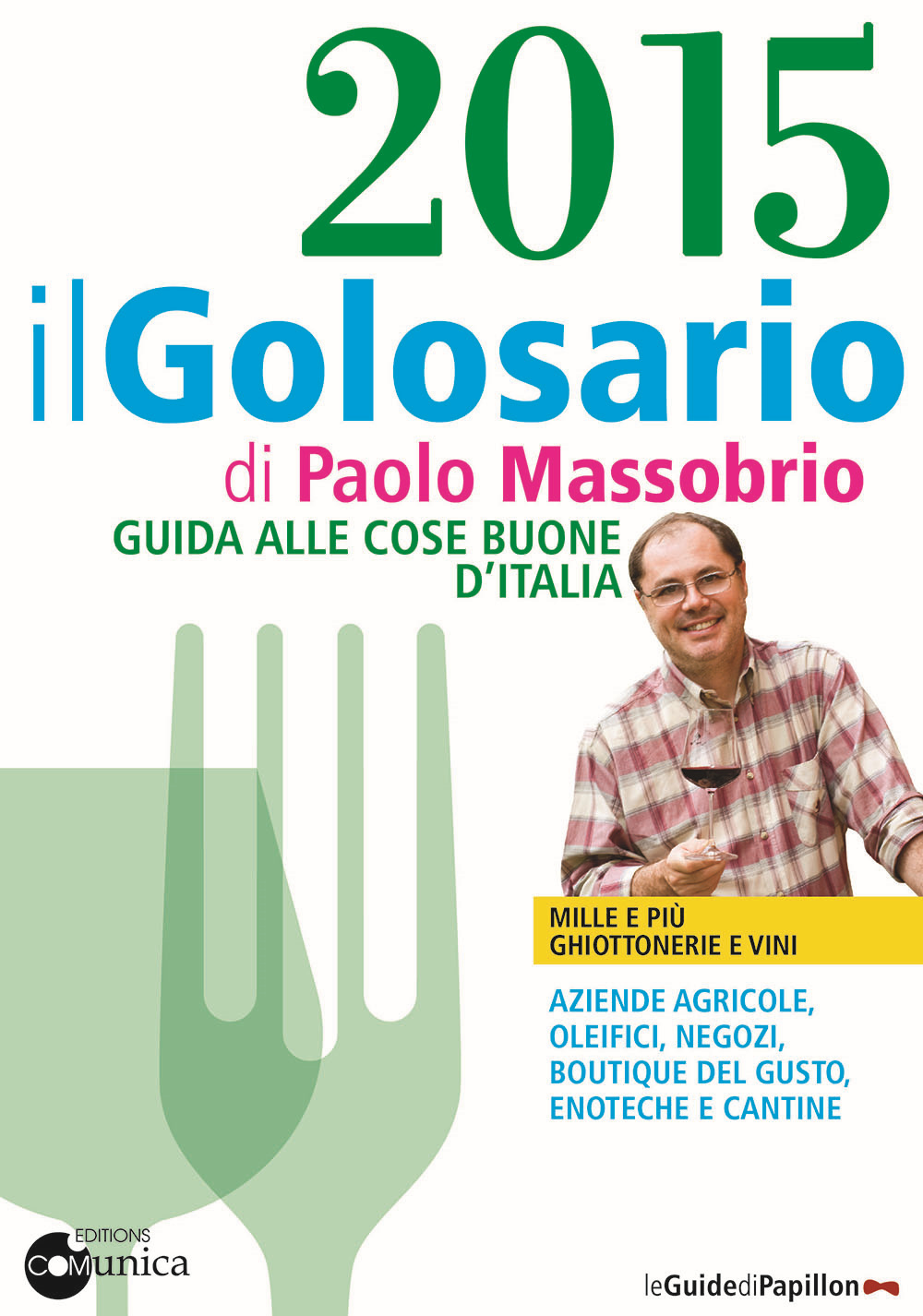 Il golosario 2015. Guida alle cose buone d'Italia