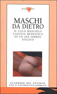 Maschi da dietro. Il culo maschile. L'ascesa mediatica di un sex symbol negato