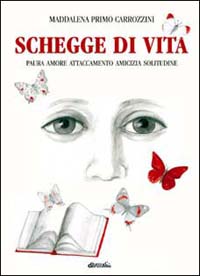 Schegge di vita. Paura, amore, attaccamento, amicizia, solitudine