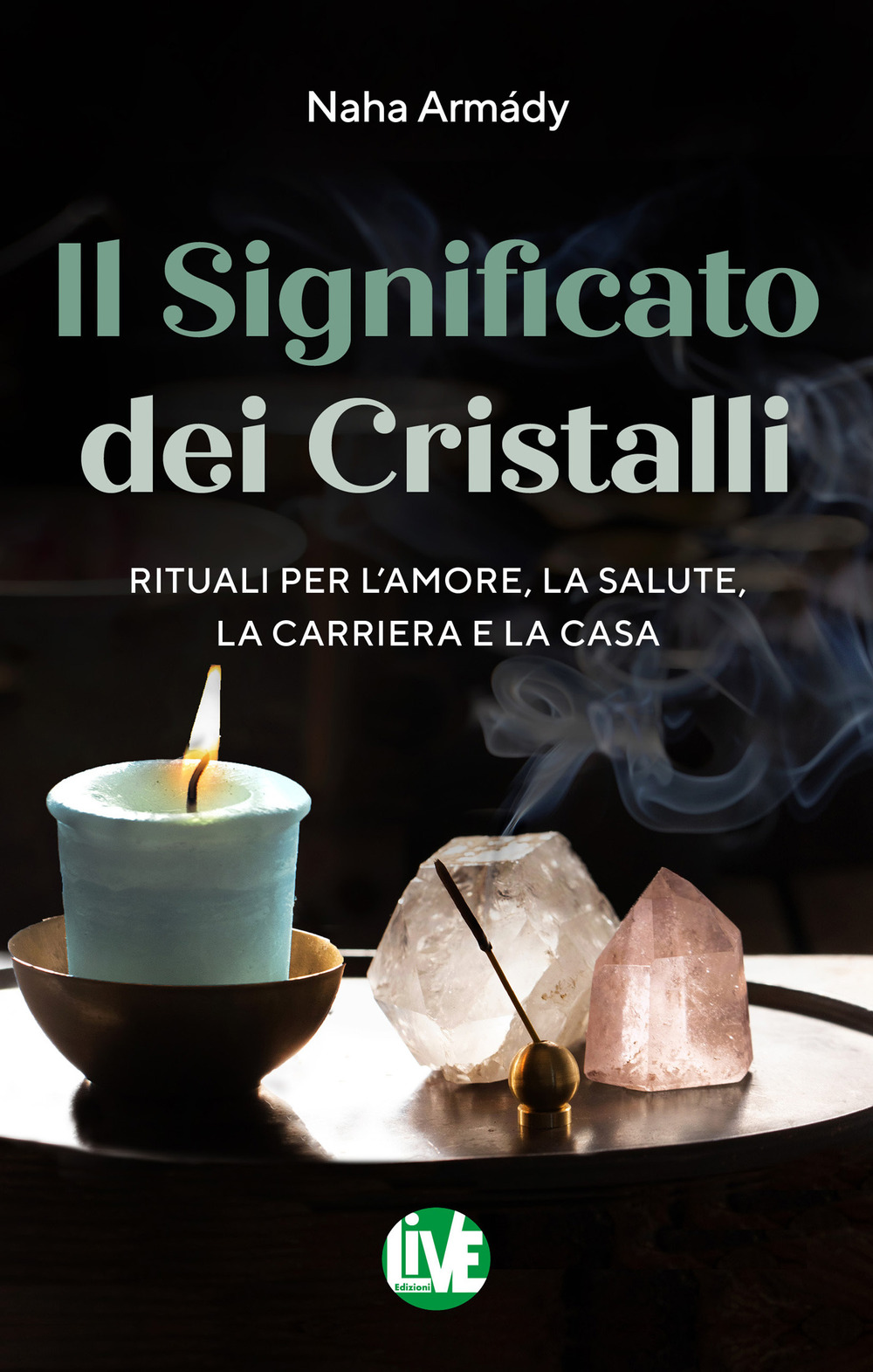 Il significato dei cristalli. Rituali per l’amore, la salute, la carriera e la casa