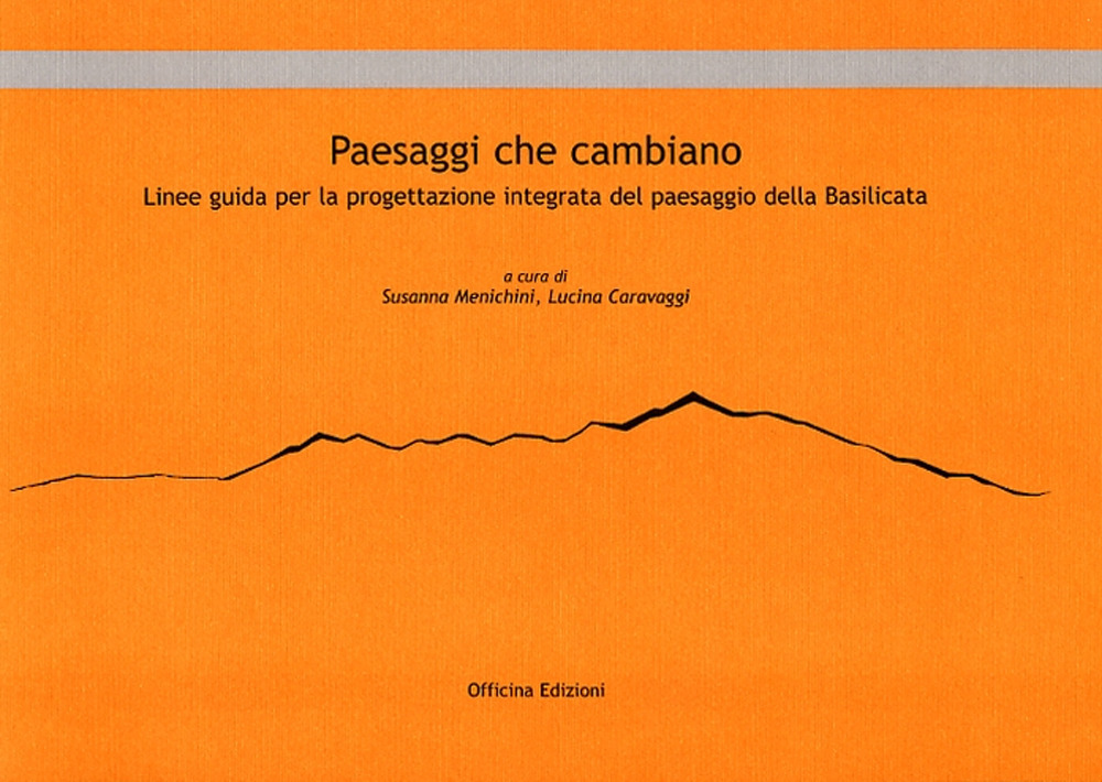 Paesaggi che cambiano. Linee guida per la progettazione integrata del paesaggio della Basilicata