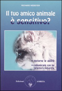 Il tuo amico animale è sensitivo? Testarne le abilità. Comunicare con lui telepaticamente