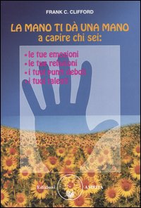 La mano ti dà una mano a capire chi sei: le tue emozioni, le tue relazioni, i tuoi punti deboli, i tuoi talenti