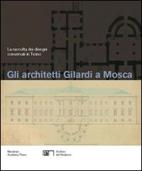 Gli architetti Gilardi a Mosca. La raccolta dei disegni conservati in Ticino