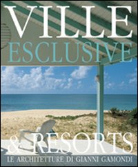 Ville esclusive: architetture di Gianni Gamondi-Exclusive villas & resorts: architecture of Gianni Gamondi