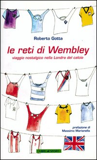 Le reti di Wembley. Viaggio nostalgico nella Londra del calcio
