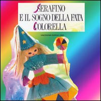 Serafino e il sogno della fata Colorella. Audiolibro. CD Audio