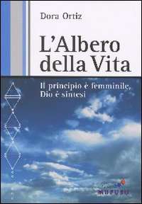L'albero della Vita. Il principio è femminile, Dio è sintesi.