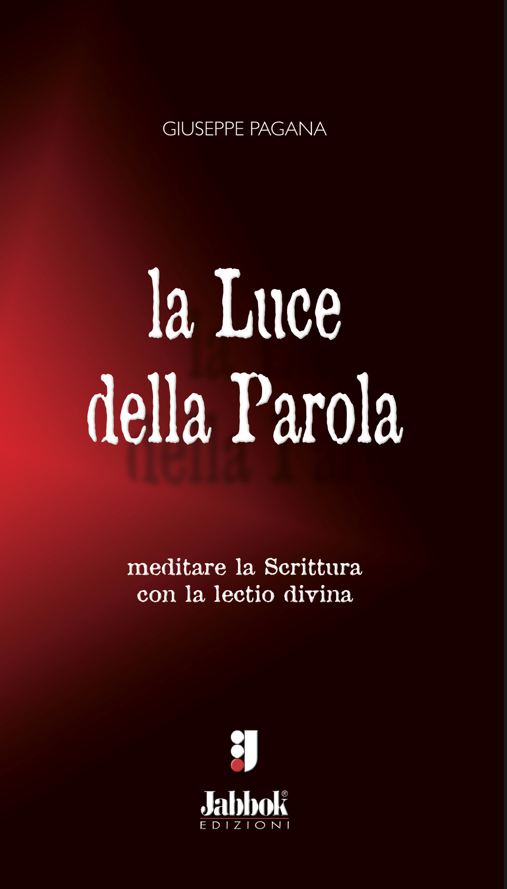 La luce della Parola. Meditare la Scrittura con la lectio divina