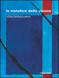 Le metafore della visione. Jacques Geninasca pittore