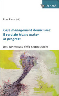 Case management domiciliare: il servizio Home maker in progress. Basi concettuali della pratica clinica