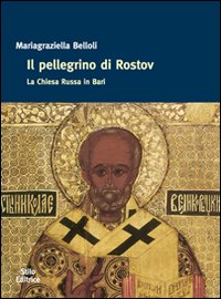 Il pellegrino di Rostov. La Chiesa russa in Bari