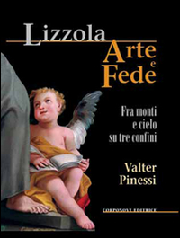 Lizzola arte e fede. Fra monti e cielo su tre confini