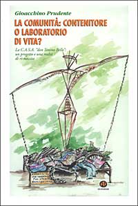 La comunità: contenitore o laboratorio di vita? La C.A.S.A. «don Tonino Bello»: un progetto e una realtà di ri-nascita