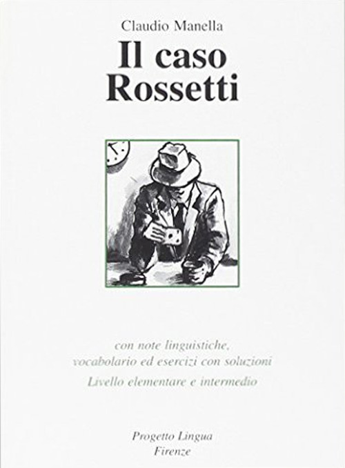 Il caso Rossetti. Con note linguistiche, vocabolario ed esercizi con soluzioni. Livello elementare e intermedio