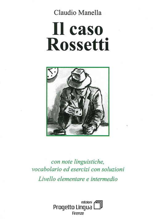 Il caso Rossetti. Con note linguistiche, vocabolario ed esercizi con soluzioni. Livello elementare e intermedio
