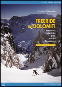 Freeride in Dolomiti. Marmolada, Arabba, Sassolungo, Sella, Alta Badia. Ediz. italiana e inglese