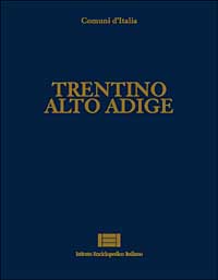 Comuni d'Italia. Vol. 27: Trentino Alto Adige