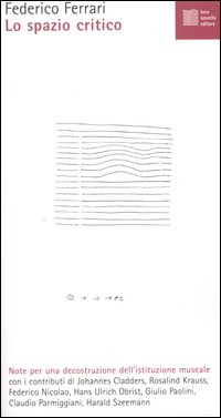 Lo spazio critico. Note per una decostruzione dell'istituzione museale