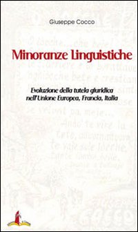 Minoranze linguistiche. Evoluzione della tutela giuridica nell'Unione Europea, Francia, Italia