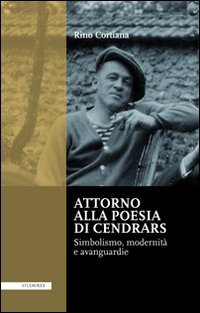Attorno alla poesie di Cendrars. Simbolismo, modernità e avanguardie. Ediz. italiana e francese