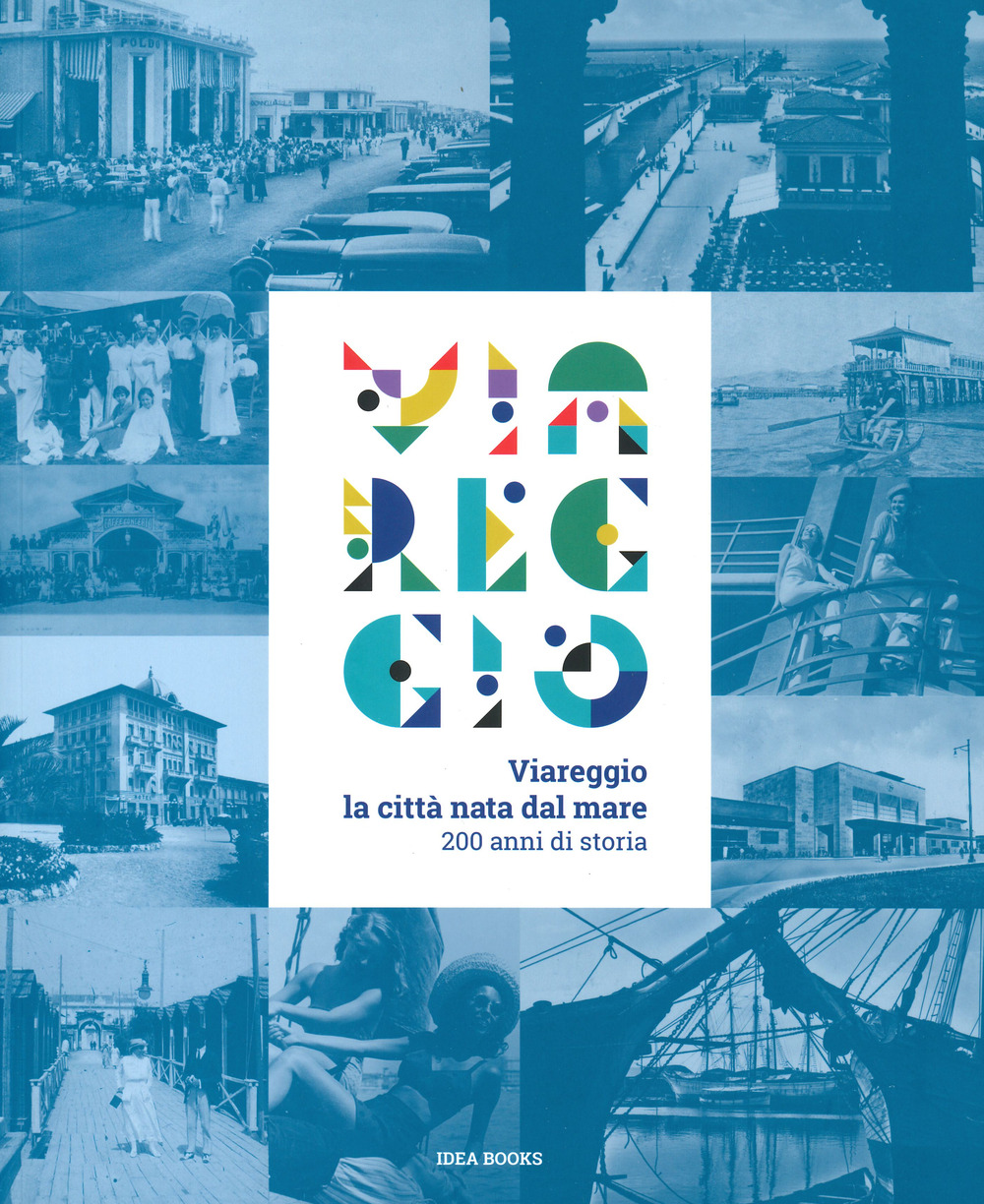 Viareggio. La città nata dal mare. 200 anni di storia. Catalogo della mostra (Viareggio, 29 agosto-22 febbraio 2021)