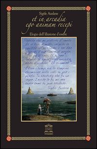 Et in arcadia ego animam recepi. Elogio dell'illusione dell'essere