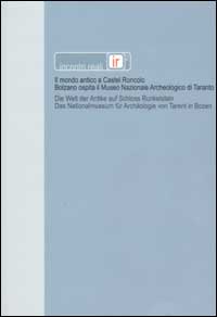 Incontri reali 2. Il mondo antico a Castel Roncolo. Bolzano ospita il Museo Nazionale Archeologico di Taranto. Ediz. italiana e tedesca