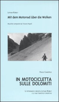 In motocicletta sulle Dolomiti. Il fotografo e regista Lothar Rübelt e il film turistico-sportivo. Ediz. italiana e tedesca