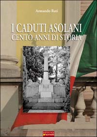 I caduti asolani. Cento anni di storia