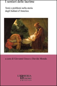 I sentieri delle lacrime. Temi e problemi nella storia degli indiani d'America. Ediz. italiana e francese